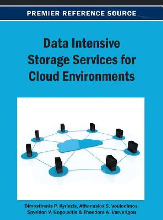 Data Intensive Storage Services for Cloud Environments by Dimosthenis Kyriazis, Athanasios Voulodimos, Spyridon V. Gogouvitis