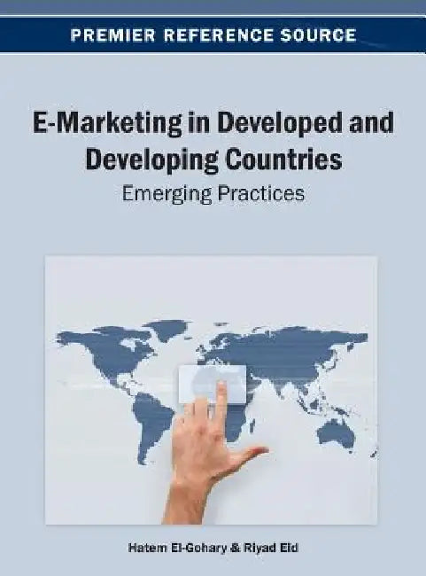 E-Marketing in Developed and Developing Countries: Emerging Practices by Hatem El-Gohary, Riyad Eid
