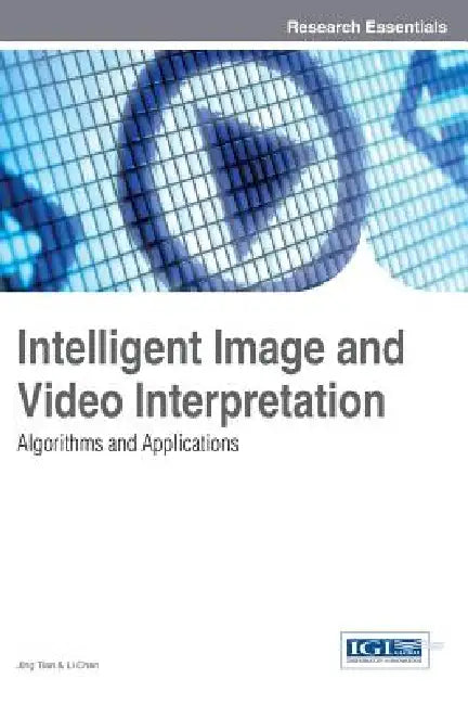 Intelligent Image and Video Interpretation: Algorithms and Applications by Jing Tian, Li Chen