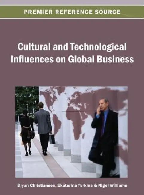 Cultural and Technological Influences on Global Business by Bryan Christiansen, Ekaterina Turkina, Nigel Williams