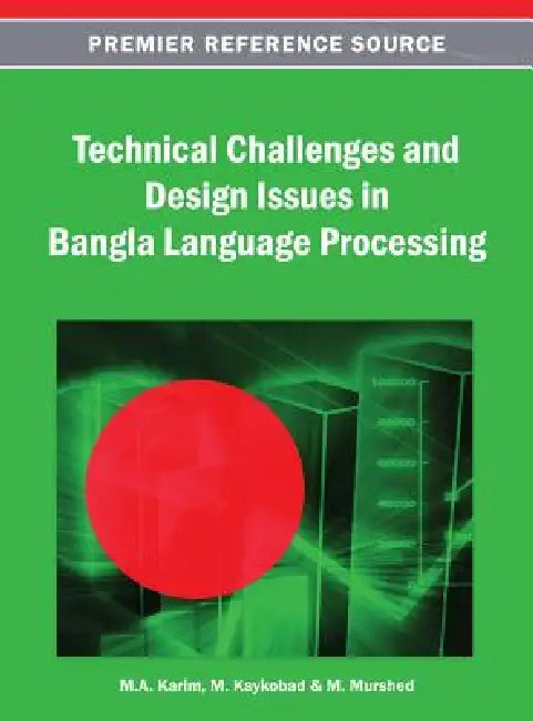 Technical Challenges and Design Issues in Bangla Language Processing by M. a. Karim, M. Kaykobad, M. Murshed