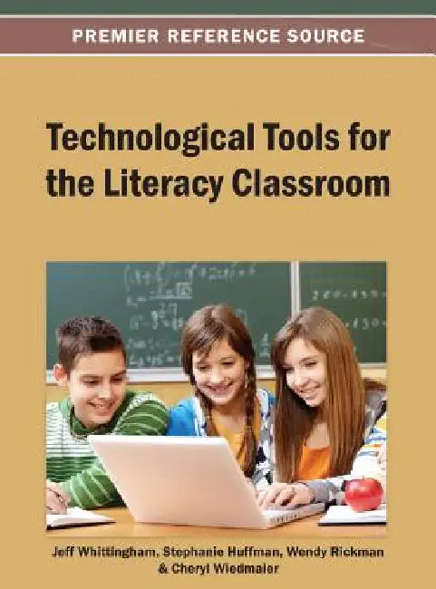 Technological Tools for the Literacy Classroom by Jeff Whittingham, Stephanie Huffman, Wendy Rickman