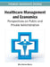 Healthcare Management and Economics: Perspectives on Public and Private Administration by Mika Markus Merviö