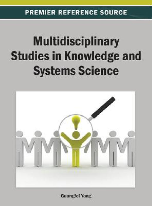 Multidisciplinary Studies in Knowledge and Systems Science by Guangfei Yang