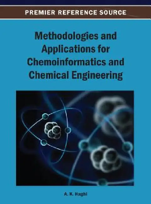Methodologies and Applications for Chemoinformatics and Chemical Engineering by A. K. Haghi