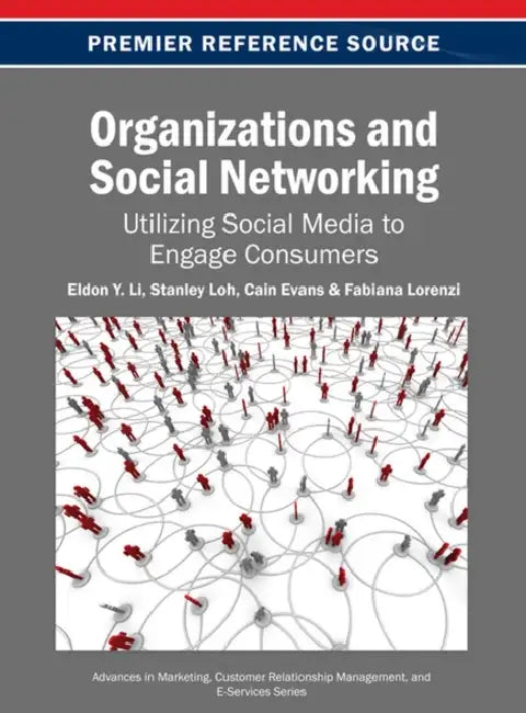 Organizations and Social Networking: Utilizing Social Media to Engage Consumers by Eldon Y. Li, Stanley Loh, Cain Evans