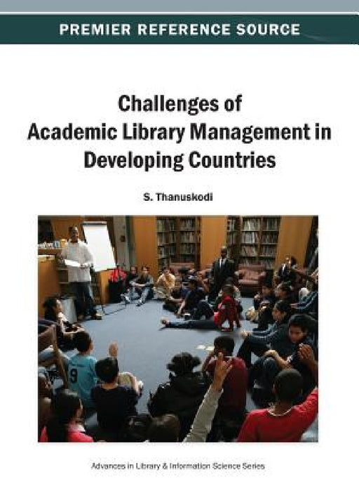 Challenges of Academic Library Management in Developing Countries by S. Thanuskodi