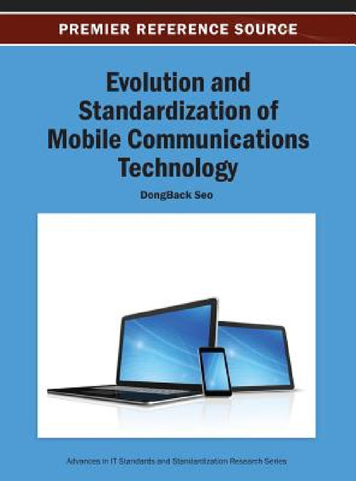 Evolution and Standardization of Mobile Communications Technology by Dongback Seo