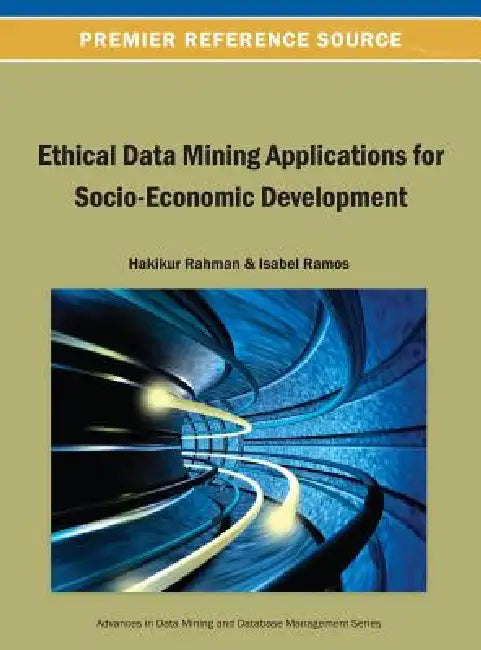Ethical Data Mining Applications for Socio-Economic Development by Hakikur Rahman, Isabel Ramos