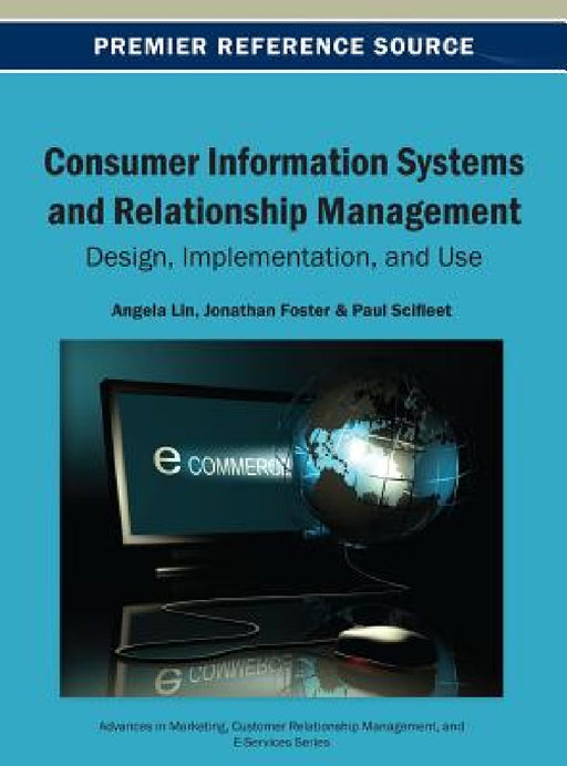 Consumer Information Systems and Relationship Management: Design, Implementation, and Use by Angela Lin, Jonathan Foster, Paul Scifleet