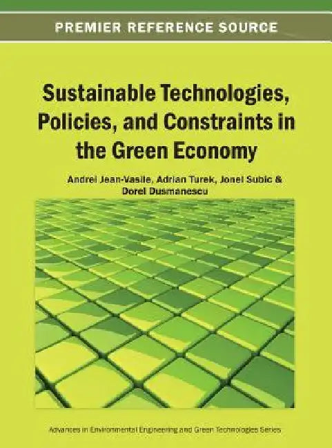 Sustainable Technologies, Policies, and Constraints in the Green Economy by Andrei Jean-Vasile, Turek Rahoveanu Adrian, Jonel Subic