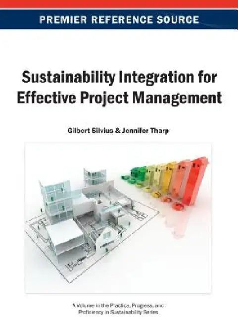 Sustainability Integration for Effective Project Management by Gilbert Silvius, Jennifer Tharp