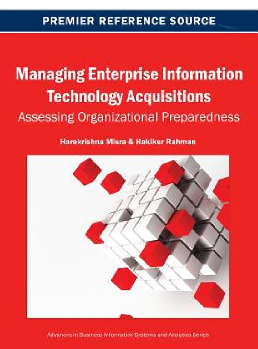 Managing Enterprise Information Technology Acquisitions: Assessing Organizational Preparedness by Harekrishna Misra, Hakikur Rahman