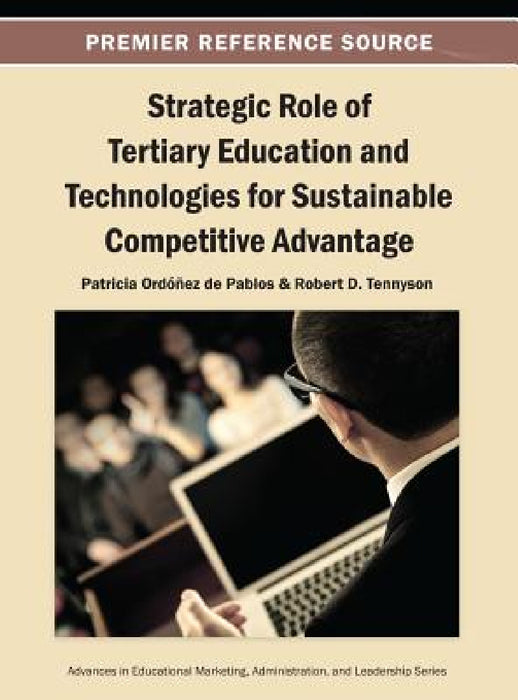 Strategic Role of Tertiary Education and Technologies for Sustainable Competitive Advantage by Patricia Ordóñez de Pablos, Robert D. Tennyson