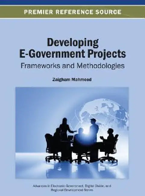 Developing E-Government Projects: Frameworks and Methodologies by Zaigham Mahmood