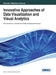 Innovative Approaches of Data Visualization and Visual Analytics by Mao Lin Huang, Weidong Huang