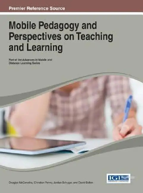 Mobile Pedagogy and Perspectives on Teaching and Learning by Douglas McConatha, Christian Penny, Jordan Schugar