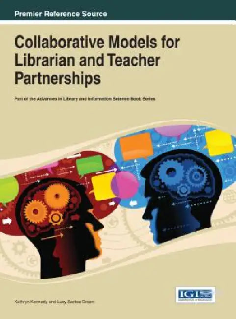 Collaborative Models for Librarian and Teacher Partnerships by Kathryn Kennedy, Lucy Santos Green