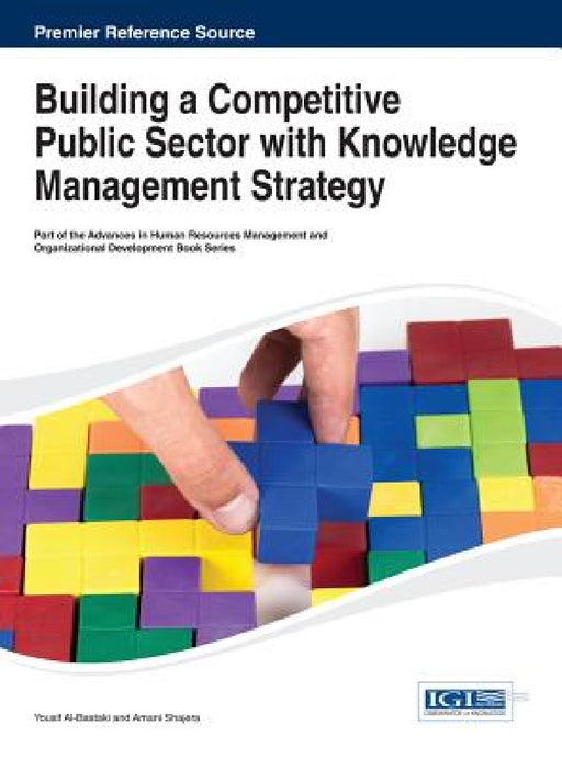 Building a Competitive Public Sector with Knowledge Management Strategy by Yousif Al-Bastaki, Amani Shajera