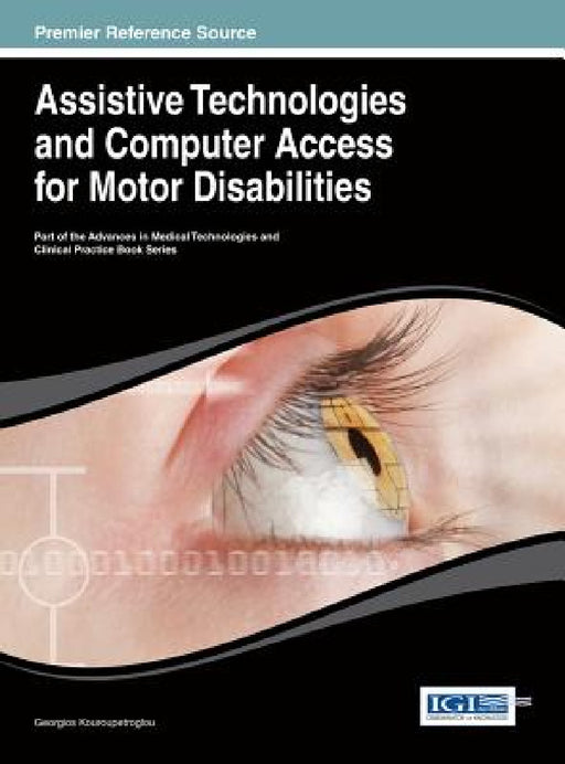 Assistive Technologies and Computer Access for Motor Disabilities by Georgios Kouroupetroglou