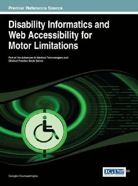 Disability Informatics and Web Accessibility for Motor Limitations by Georgios Kouroupetroglou
