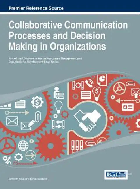 Collaborative Communication Processes and Decision Making in Organizations by Ephraim Nikoi, Kwasi Boateng