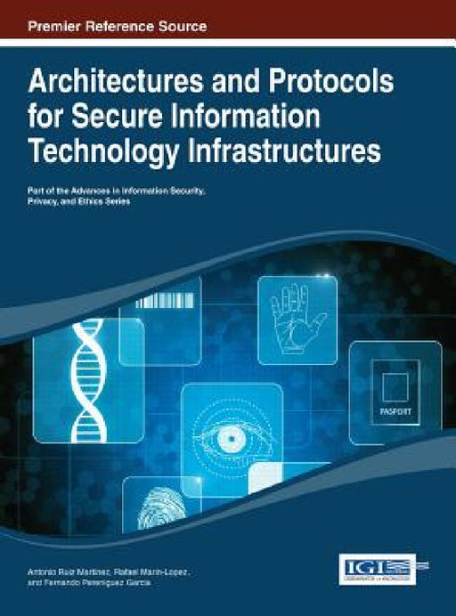 Architectures and Protocols for Secure Information Technology Infrastructures by Antonio Ruiz-Martinez, Rafael Marin-Lopez, Fernando Pereniguez-Garcia