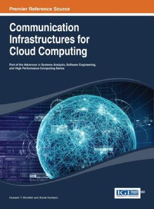 Communication Infrastructures for Cloud Computing by Hussein T. Mouftah, Burak Kantarci