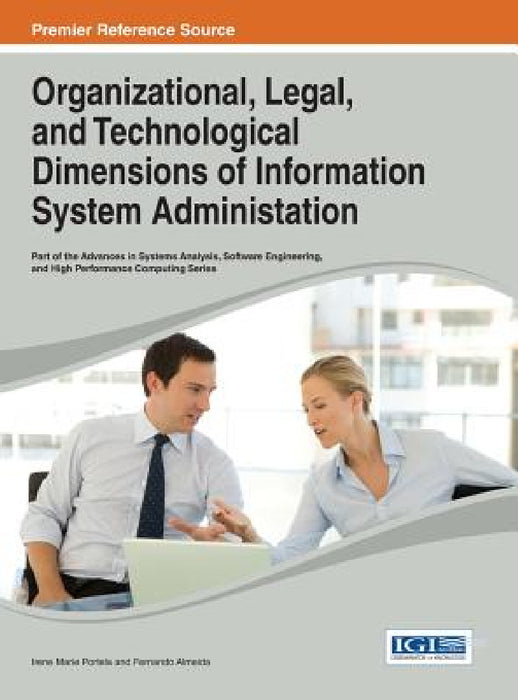 Organizational, Legal, and Technological Dimensions of Information System Administration by Irene Maria Portela, Fernando Almeida