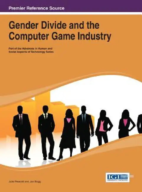 Gender Divide and the Computer Game Industry by Julie Prescott, Jan Bogg