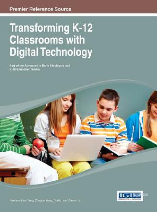 Transforming K-12 Classrooms with Digital Technology by Zongkai Yang, Harrison Hao Yang, Di Wu