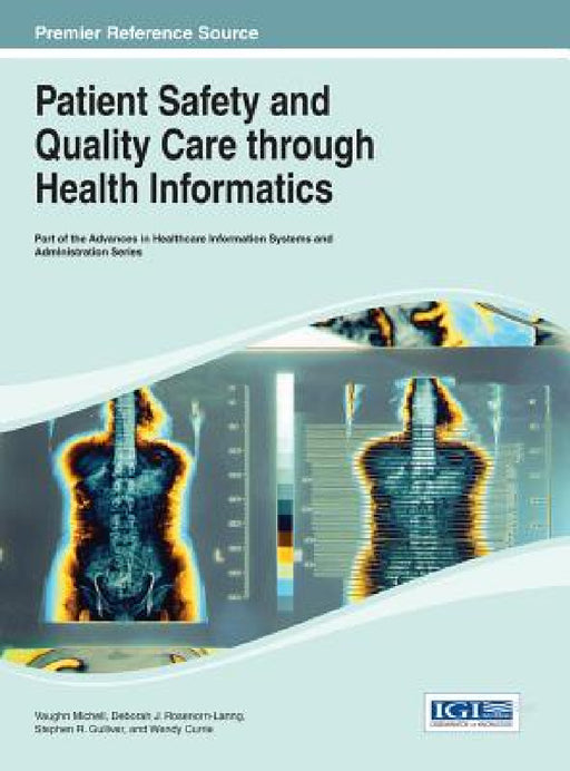 Handbook of Research on Patient Safety and Quality Care through Health Informatics by Vaughan Michell, Deborah J. Rosenorn-Lanng, Stephen R. Gulliver