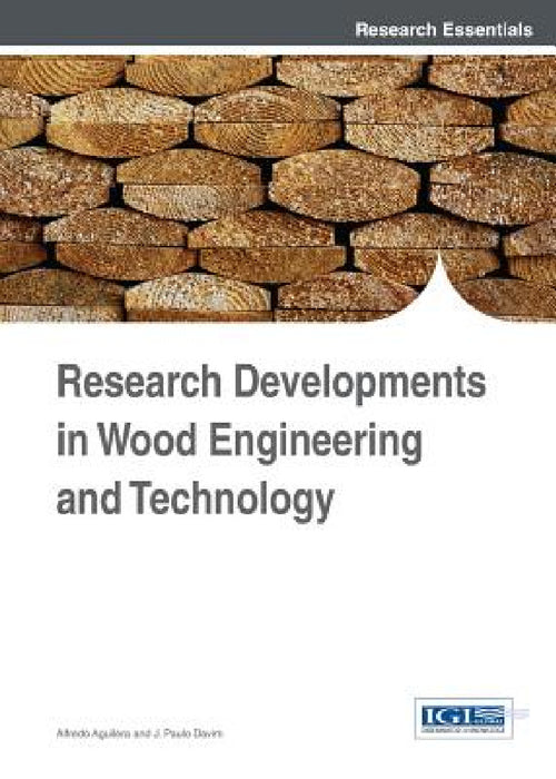 Research Developments in Wood Engineering and Technology by Alfredo Aguilera, J. Paulo Davim