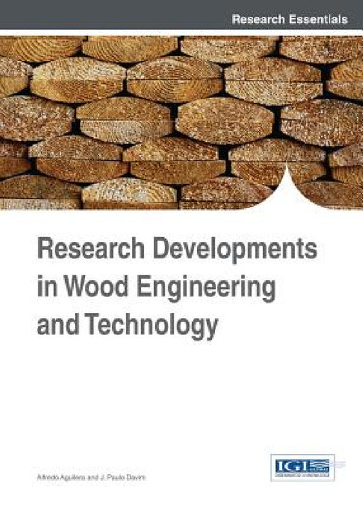 Research Developments in Wood Engineering and Technology by Alfredo Aguilera, J. Paulo Davim