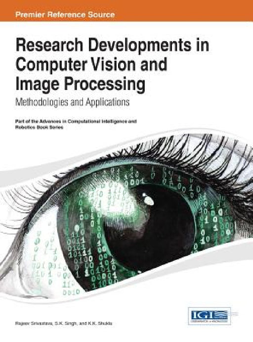 Research Developments in Computer Vision and Image Processing: Methodologies and Applications by Rajeev Srivastava, S. K. Singh, K. K. Shukla