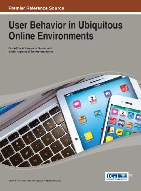 User Behavior in Ubiquitous Online Environments by Jean-Eric Pelet, Panagiota Papadopoulou