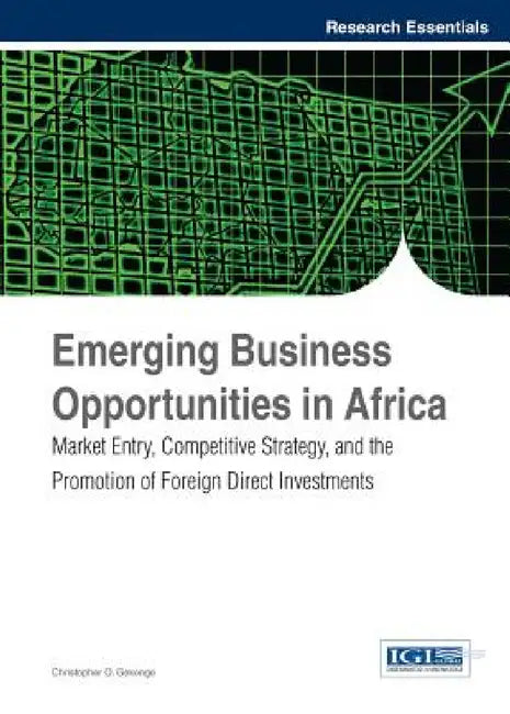 Emerging Business Opportunities in Africa: Market Entry, Competitive Strategy, and the Promotion of Foreign Direct Investments by Christopher O. Gekonge