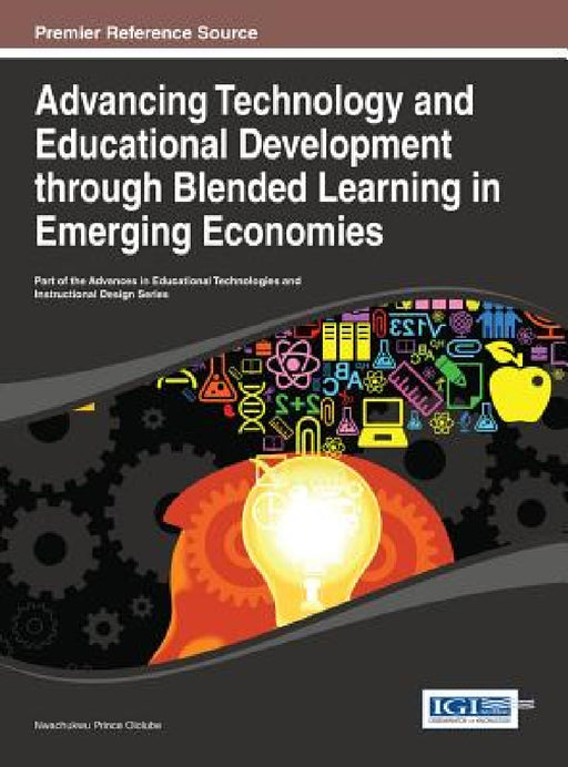 Advancing Technology and Educational Development through Blended Learning in Emerging Economies by Nwachukwu Prince Ololube