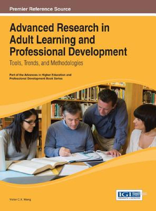 Advanced Research in Adult Learning and Professional Development: Tools, Trends, and Methodologies by Viktor Wang