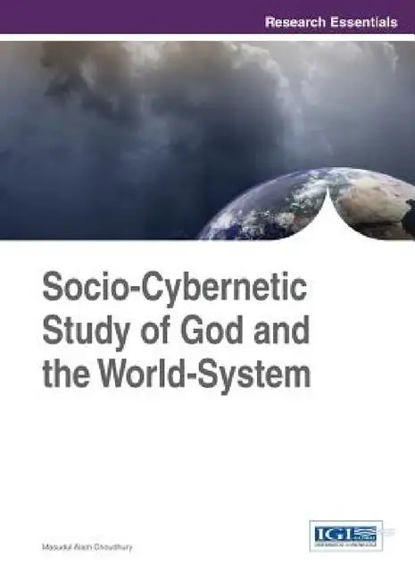 Socio-Cybernetic Study of God and the World-System by Masudul Alam Choudhury