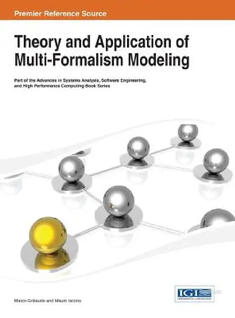 Theory and Application of Multi-Formalism Modeling by Marco Gribaudo, Mauro Iacono