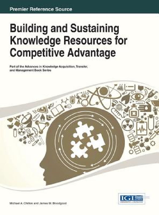Knowledge Management and Competitive Advantage: Issues and Potential Solutions by Michael a. Chilton, James M. Bloodgood