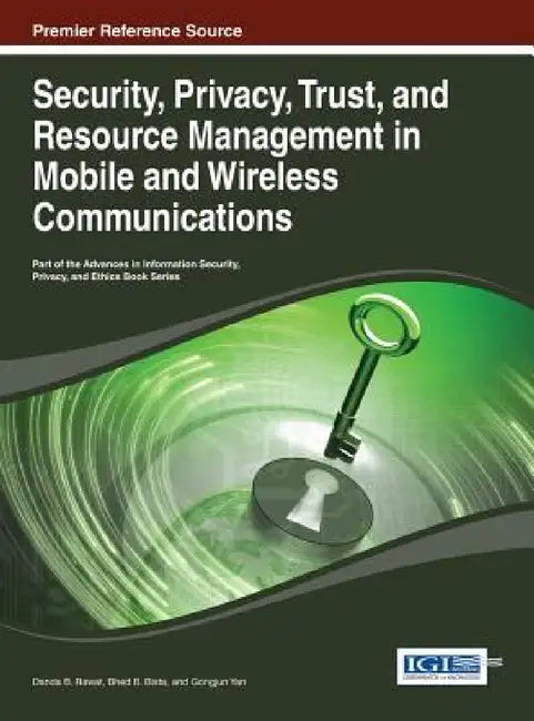 Security, Privacy, Trust, and Resource Management in Mobile and Wireless Communications by Danda B. Rawat, Bhed B. Bista, Gongjun Yan