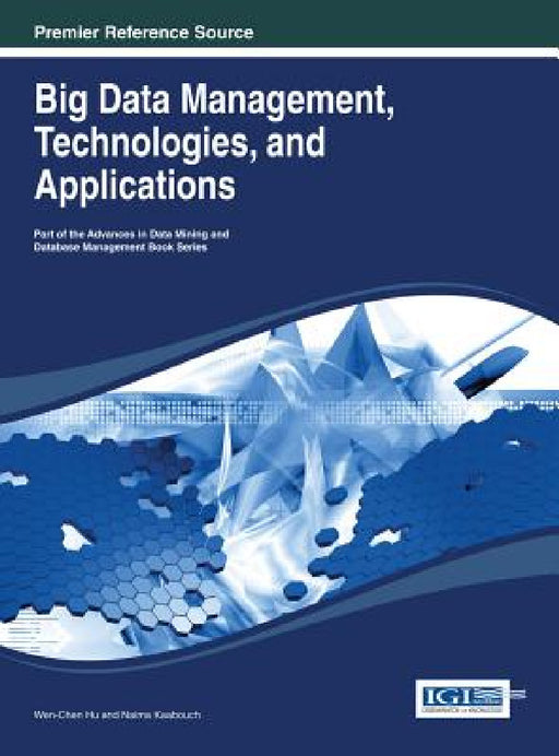 Big Data Management, Technologies, and Applications by Wen-Chen Hu, Naima Kaabouch