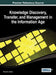 Knowledge Discovery, Transfer, and Management in the Information Age by Murray E. Jennex