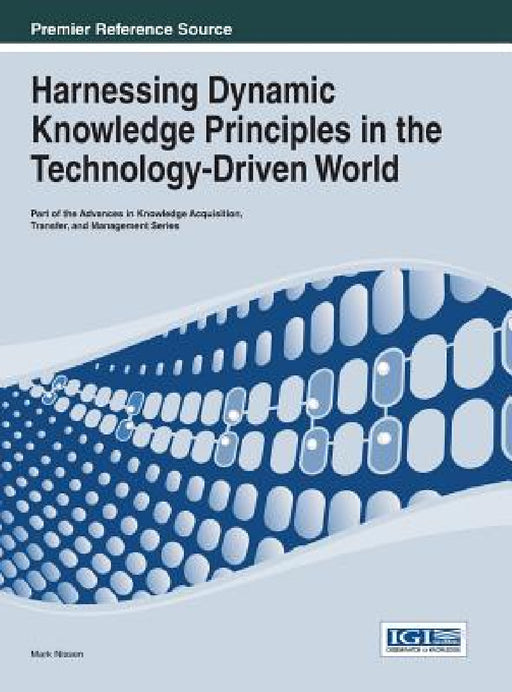 Harnessing Dynamic Knowledge Principles in the Technology-Driven World by Mark Nissen