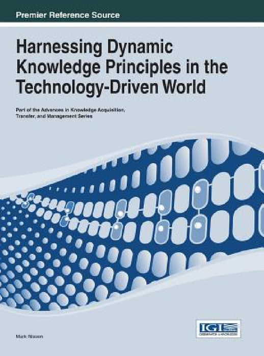 Harnessing Dynamic Knowledge Principles in the Technology-Driven World by Mark Nissen