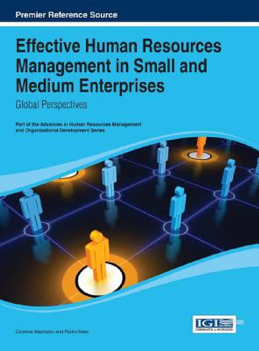 Effective Human Resources Management in Small and Medium Enterprises: Global Perspectives by Carolina Machado, Pedro Melo