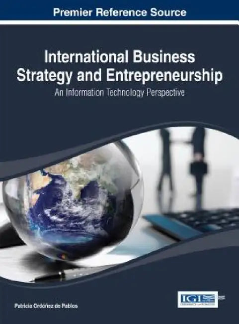 International Business Strategy and Entrepreneurship: An Information Technology Perspective by Patricia Ordóñez de Pablos