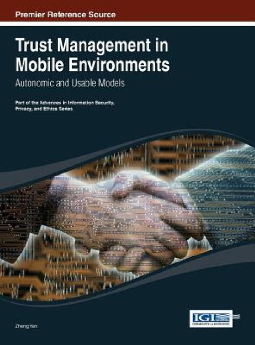 Trust Management in Mobile Environments: Autonomic and Usable Models by Zheng Yan
